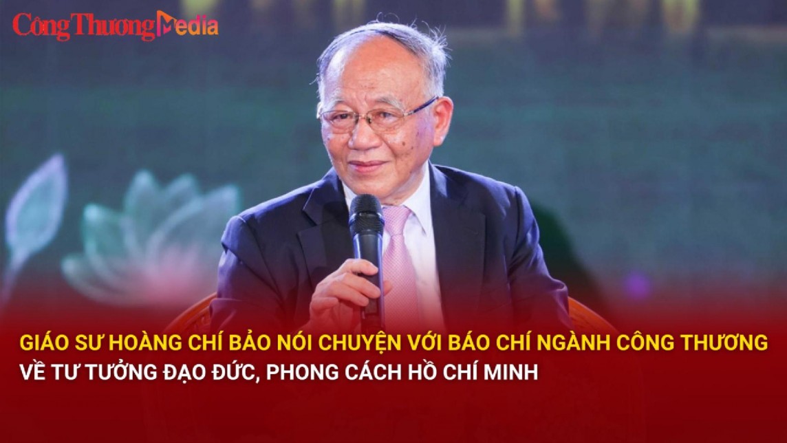 giao su hoang chi bao noi chuyen voi bao chi cong thuong ve tu tuong dao duc phong cach ho chi minh