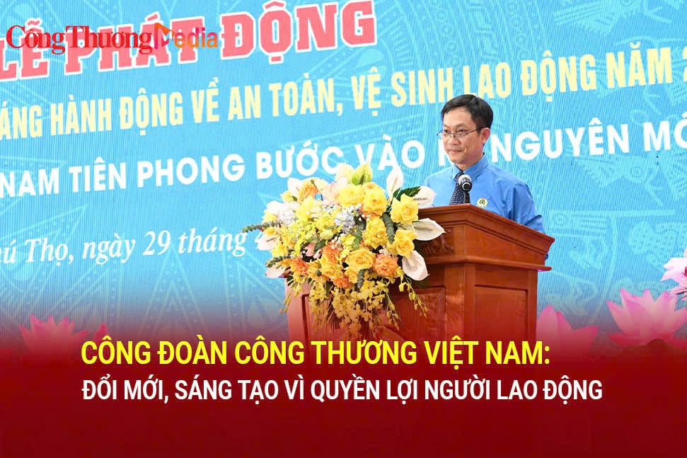 cong doan cong thuong viet nam doi moi sang tao vi quyen loi nguoi lao dong