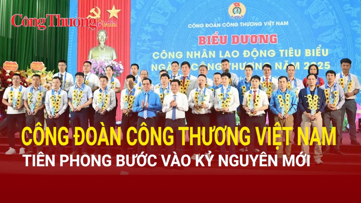 cong doan cong thuong viet nam tien phong buoc vao ky nguyen moi