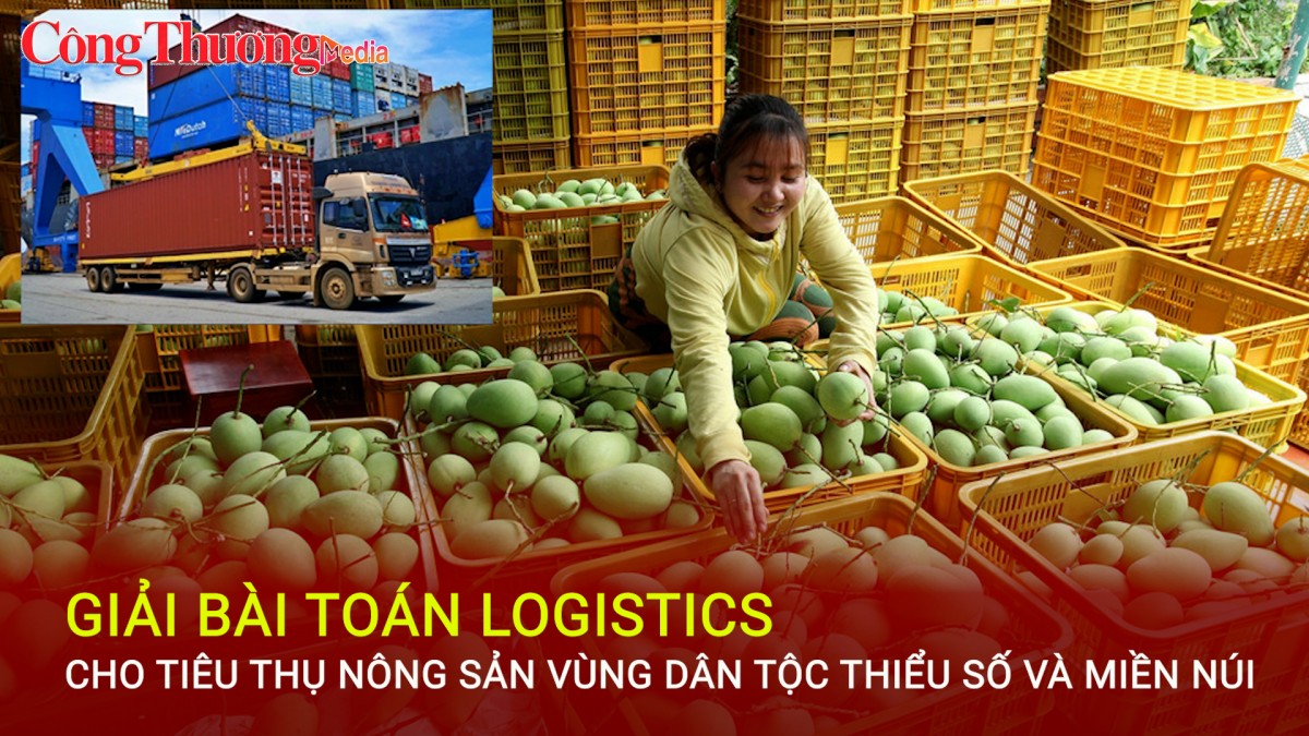 Giải bài toán logistics cho tiêu thụ nông sản vùng dân tộc thiểu số và miền núi