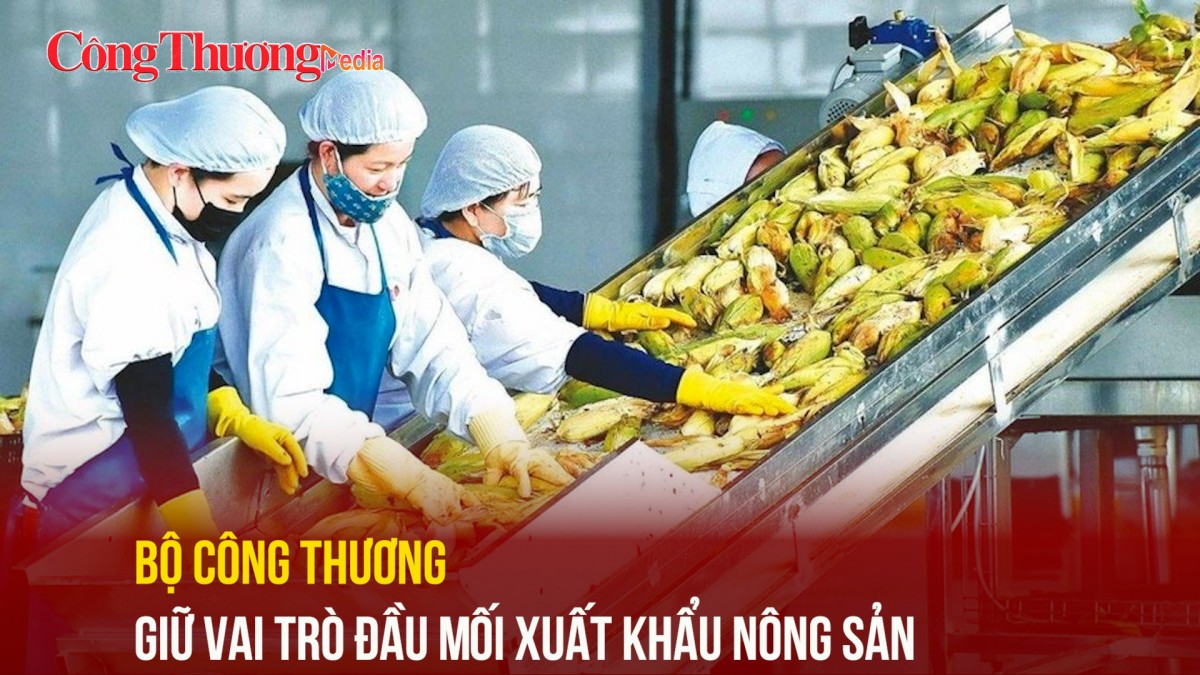 bo cong thuong giu vai tro dau moi xuat khau nong san